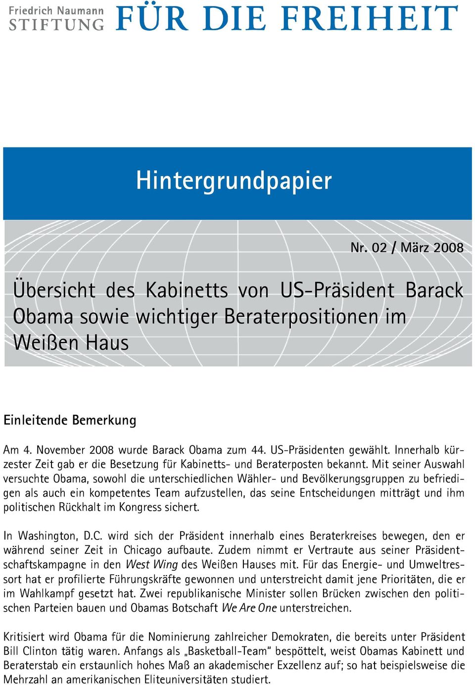 Mit seiner Auswahl versuchte Obama, sowohl die unterschiedlichen Wähler- und Bevölkerungsgruppen zu befriedigen als auch ein kompetentes Team aufzustellen, das seine Entscheidungen mitträgt und ihm