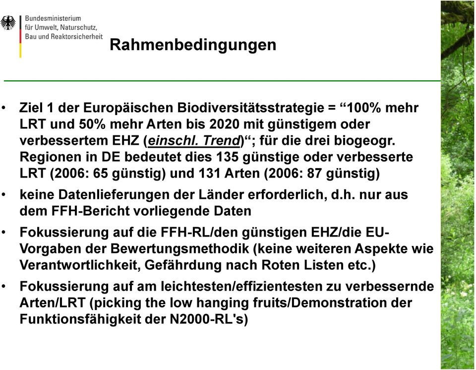 Regionen in DE bedeutet dies 135 günstige oder verbesserte LRT (2006: 65 günstig) und 131 Arten (2006: 87 günstig) keine Datenlieferungen der Länder erforderlich,