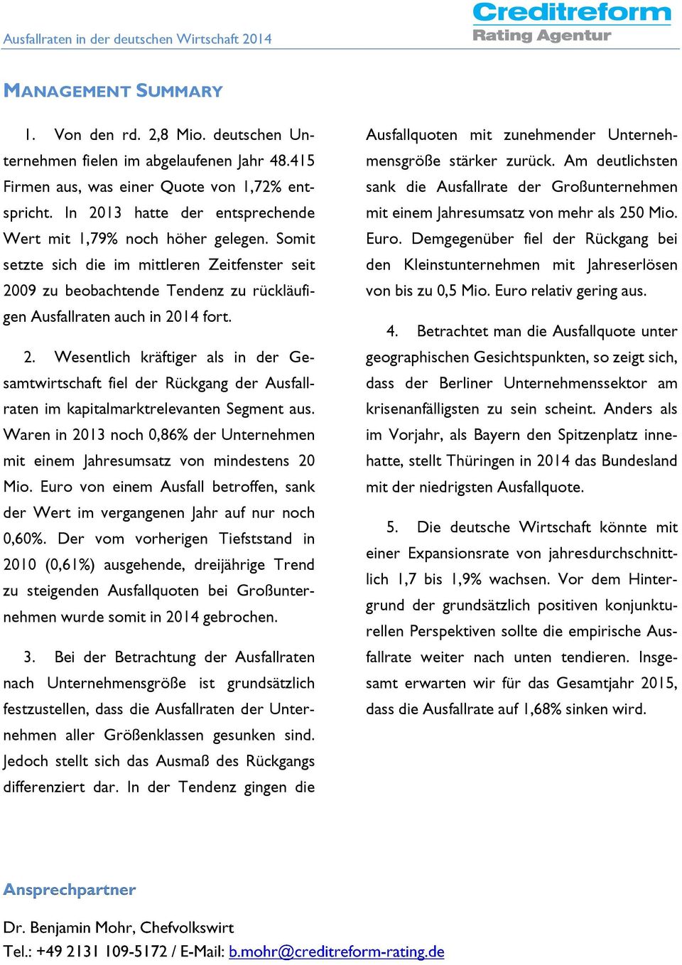 Waren in 2013 noch 0,86% der Unternehmen mit einem Jahresumsatz von mindestens 20 Mio. Euro von einem Ausfall betroffen, sank der Wert im vergangenen Jahr auf nur noch 0,60%.