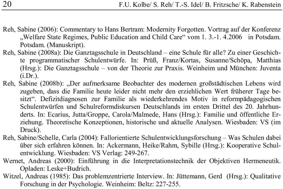 Reh, Sabine (2008a): Die Ganztagsschule in Deutschland eine Schule für alle? Zu einer Geschichte programmatischer Schulentwürfe. In: Prüß, Franz/Kortas, Susanne/Schöpa, Matthias (Hrsg.