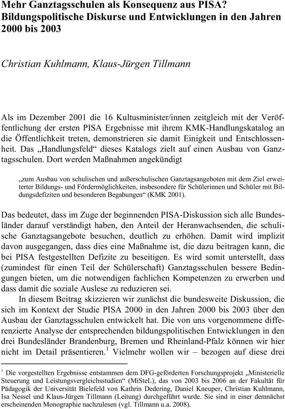 Veröffentlichung der ersten PISA Ergebnisse mit ihrem KMK-Handlungskatalog an die Öffentlichkeit treten, demonstrieren sie damit Einigkeit und Entschlossenheit.