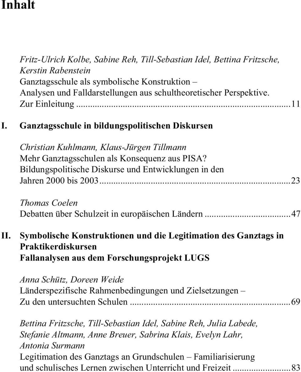 Bildungspolitische Diskurse und Entwicklungen in den Jahren 2000 bis 2003...23 Thomas Coelen Debatten über Schulzeit in europäischen Ländern...47 II.
