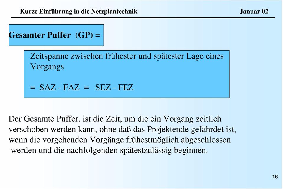 verschoben werden kann, ohne daß das Projektende gefährdet ist, wenn die vorgehenden