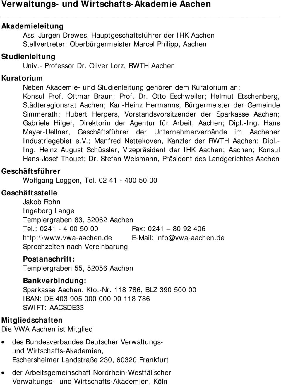 Oliver Lorz, RWTH Aachen Kuratorium Neben Akademie- und Studienleitung gehören dem Kuratorium an: Konsul Prof. Ottmar Braun; Prof. Dr.