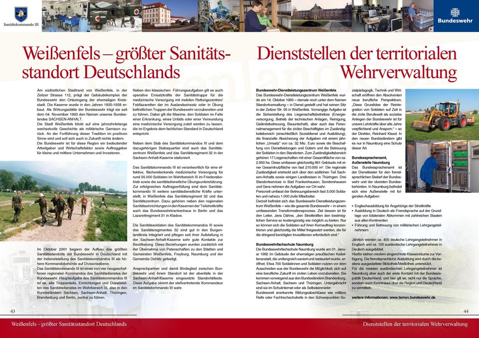 November 1993 den Namen unseres Bundeslandes SACHSEN-ANHALT. Die Stadt Weißenfels blickt auf eine jahrzehntelange wechselvolle Geschichte als militärische Garnison zurück.