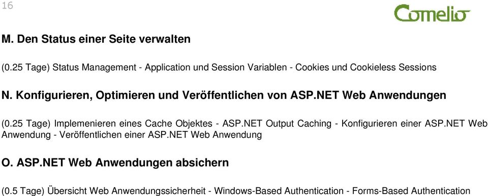 Konfigurieren, Optimieren und Veröffentlichen von ASP.NET Web Anwendungen (0.25 Tage) Implemenieren eines Cache Objektes - ASP.