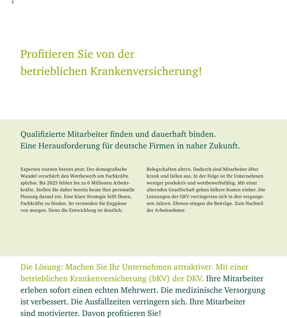 Stellen Sie daher bereits heute Ihre personelle Planung darauf ein. Eine klare Strategie hilft Ihnen, Fachkräfte zu binden. So vermeiden Sie Engpässe von morgen.