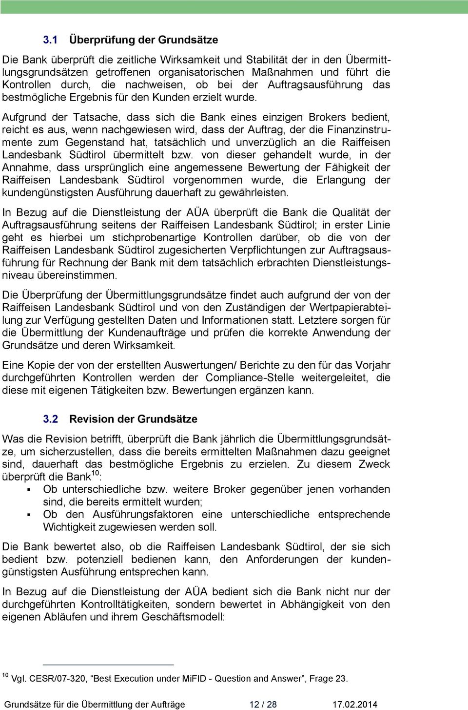 Aufgrund der Tatsache, dass sich die Bank eines einzigen Brokers bedient, reicht es aus, wenn nachgewiesen wird, dass der Auftrag, der die Finanzinstrumente zum Gegenstand hat, tatsächlich und