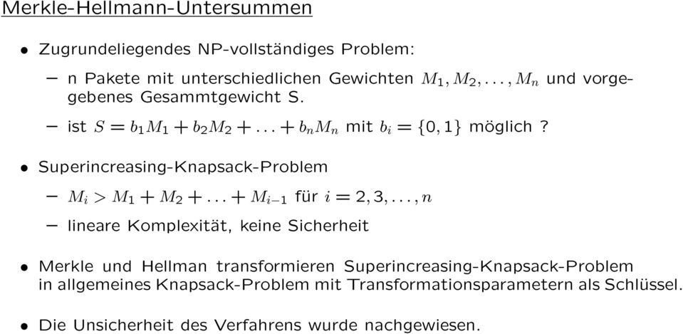 Superincreasing-Knapsack-Problem M i > M 1 + M 2 +... + M i 1 für i = 2, 3,.