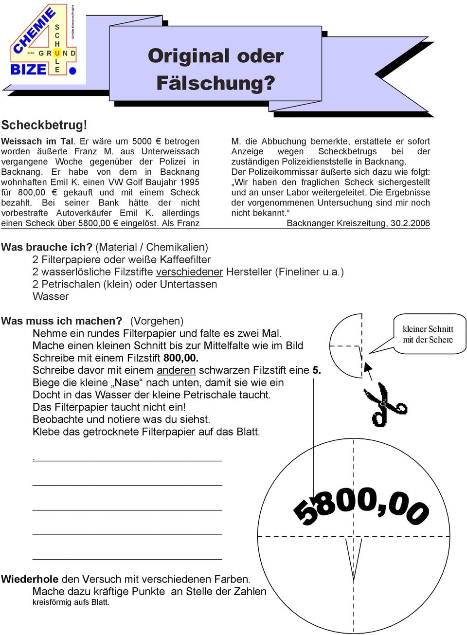 allerdings einen Scheck über 5800,00 eingelöst. Als Franz M. die Abbuchung bemerkte, erstattete er sofort Anzeige wegen Scheckbetrugs bei der zuständigen Polizeidienststelle in Backnang.