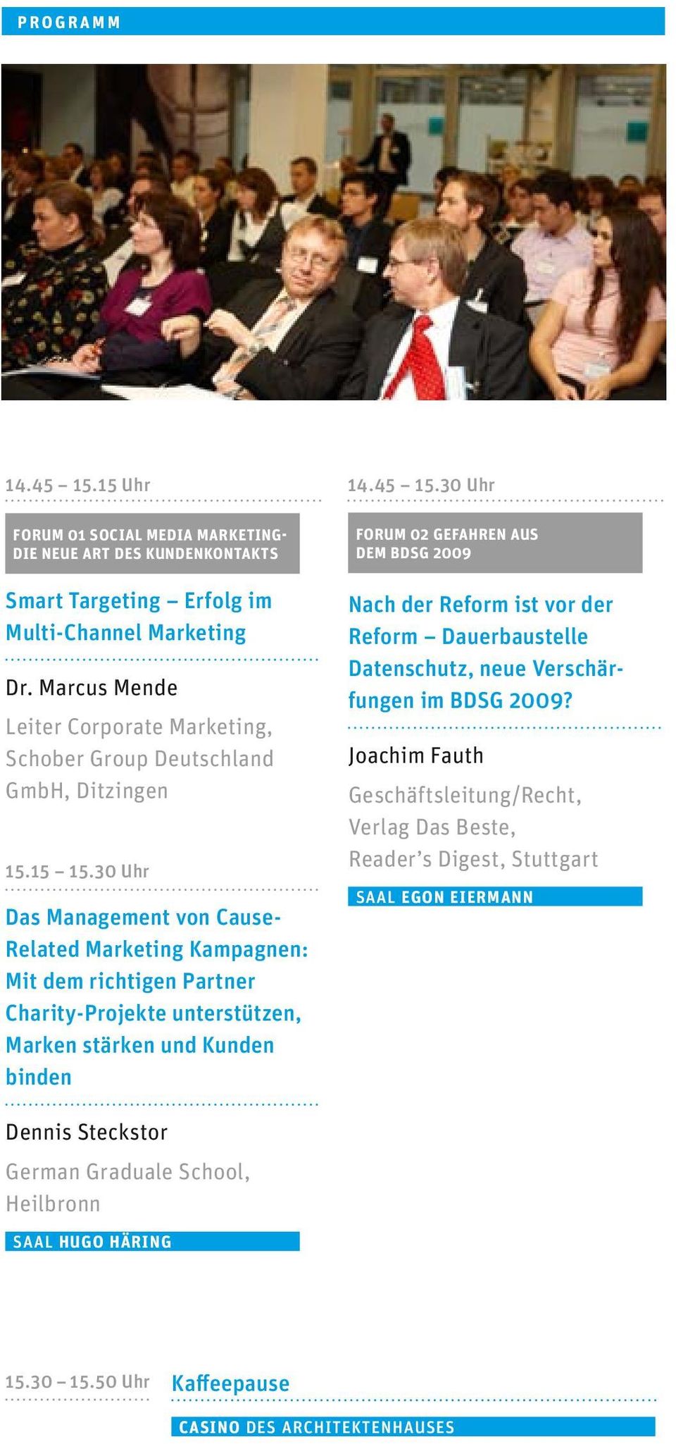 30 Uhr Das Management von Cause- Related Marketing Kampagnen: Mit dem richtigen Partner Charity-Projekte unterstützen, Marken stärken und Kunden binden FORUM 02 GEFAHREN AUS DEM BDSG 2009