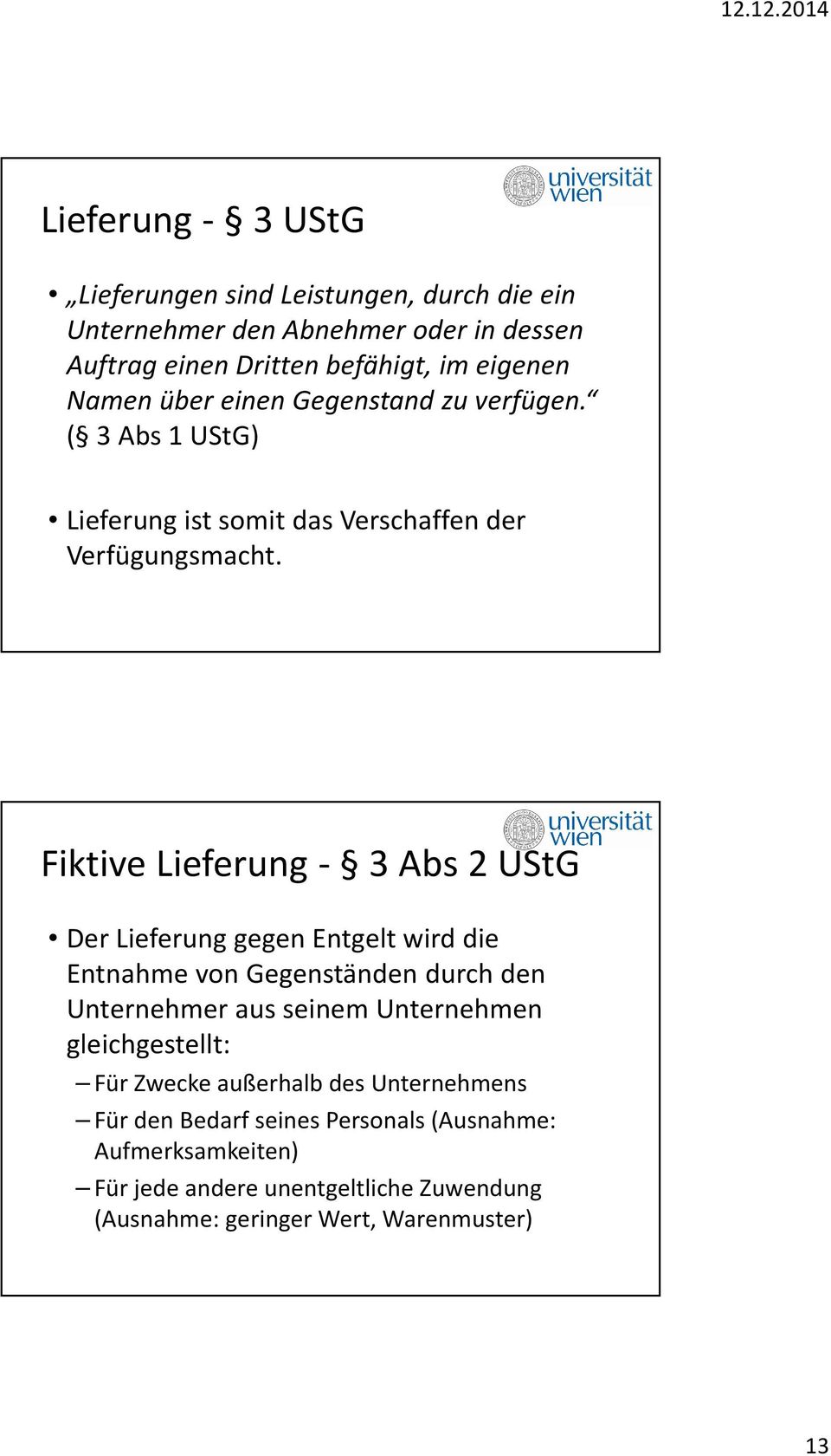 Fiktive Lieferung - 3 Abs2 UStG Der Lieferung gegen Entgelt wird die Entnahme von Gegenständen durch den Unternehmer aus seinem Unternehmen