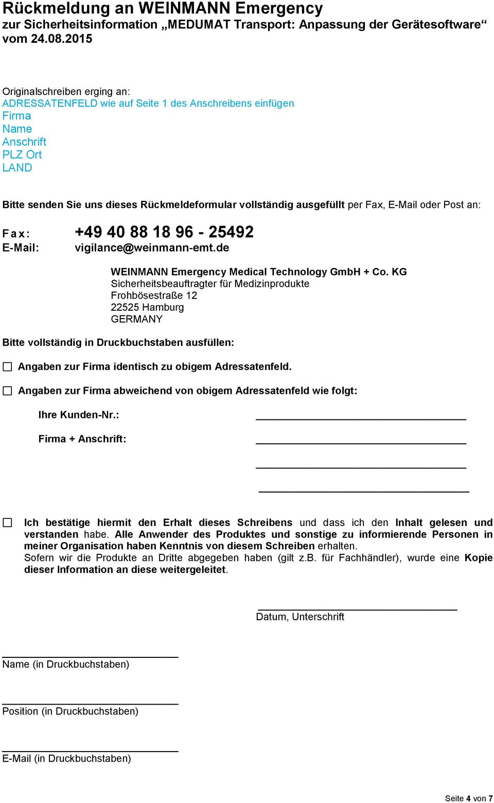 Fax, E-Mail oder Post an: F a x : +49 40 88 18 96-25492 E-Mail: vigilance@weinmann-emt.de WEINMANN Emergency Medical Technology GmbH + Co.