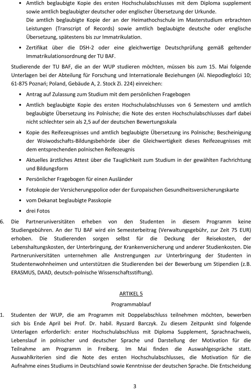 zur Immatrikulation. Zertifikat über die DSH- oder eine gleichwertige Deutschprüfung gemäß geltender Immatrikulationsordnung der TU BAF.
