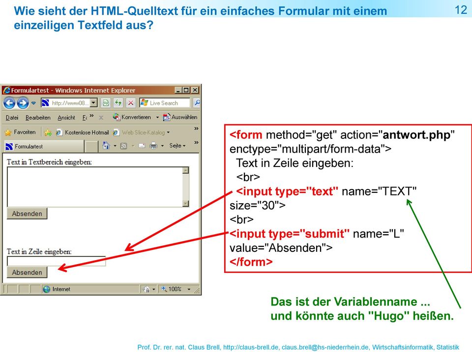 php" enctype="multipart/form-data"> Text in Zeile eingeben: <br> <input type="text"