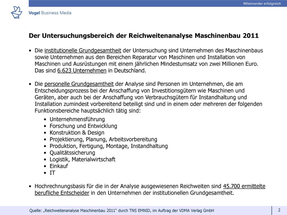 Die personelle Grundgesamtheit der Analyse sind Personen im Unternehmen, die am Entscheidungsprozess bei der Anschaffung von Investitionsgütern wie Maschinen und Geräten, aber auch bei der