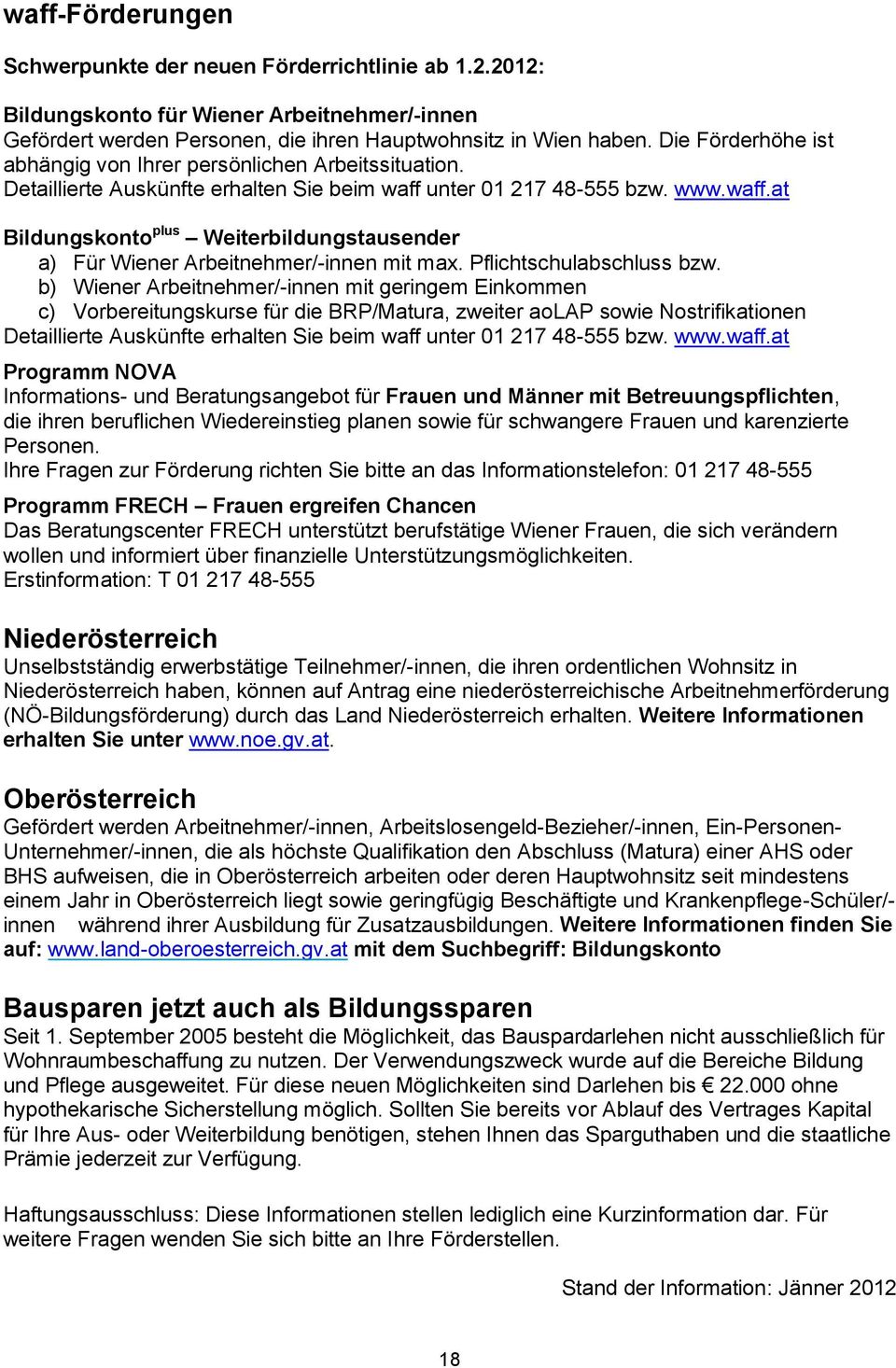 unter 01 217 48-555 bzw. www.waff.at Bildungskonto plus Weiterbildungstausender a) Für Wiener Arbeitnehmer/-innen mit max. Pflichtschulabschluss bzw.