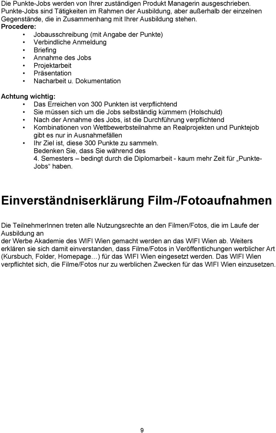 Procedere: Jobausschreibung (mit Angabe der Punkte) Verbindliche Anmeldung Briefing Annahme des Jobs Projektarbeit Präsentation Nacharbeit u.