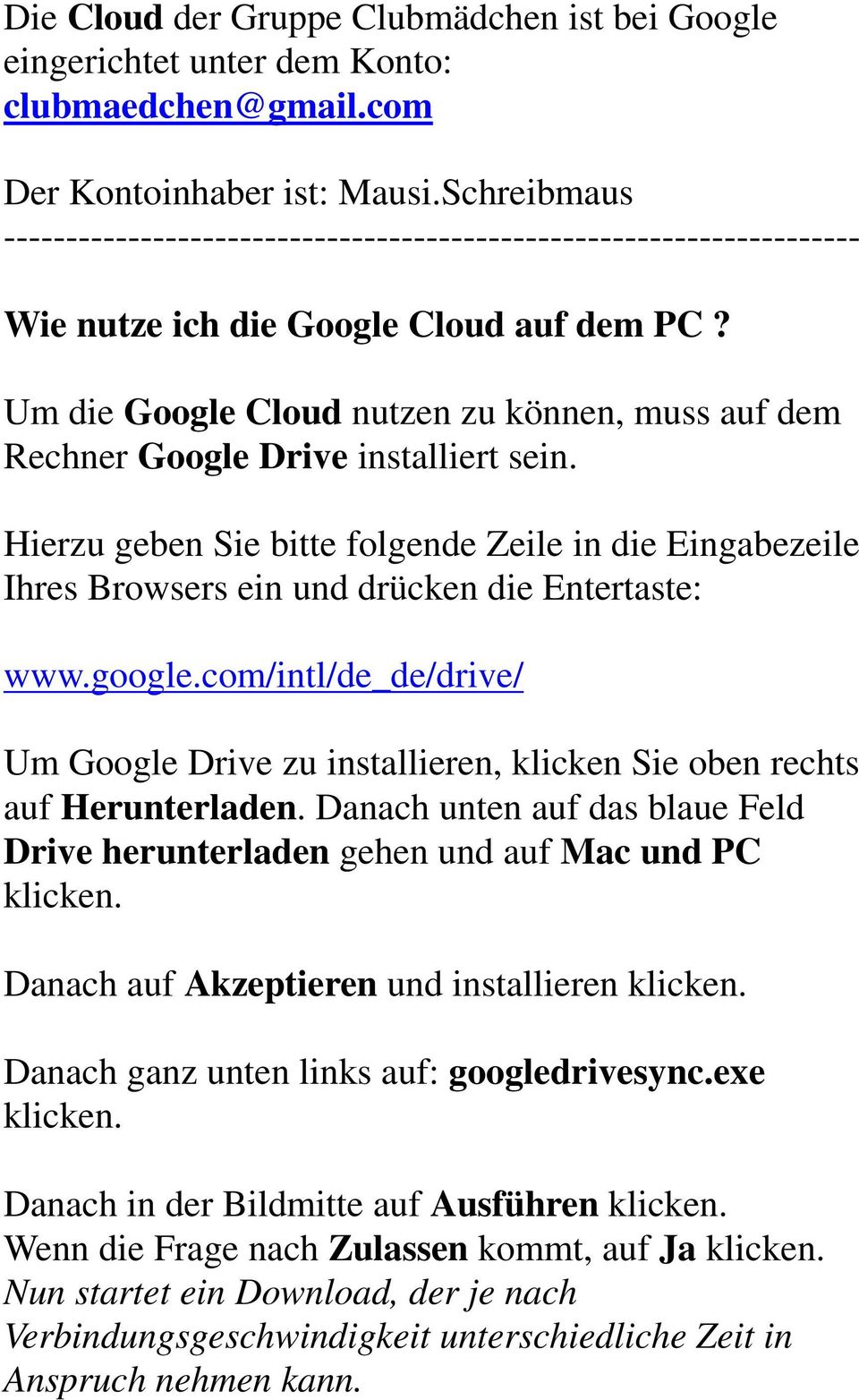 Um die Google Cloud nutzen zu können, muss auf dem Rechner Google Drive installiert sein. Hierzu geben Sie bitte folgende Zeile in die Eingabezeile Ihres Browsers ein und drücken die Entertaste: www.