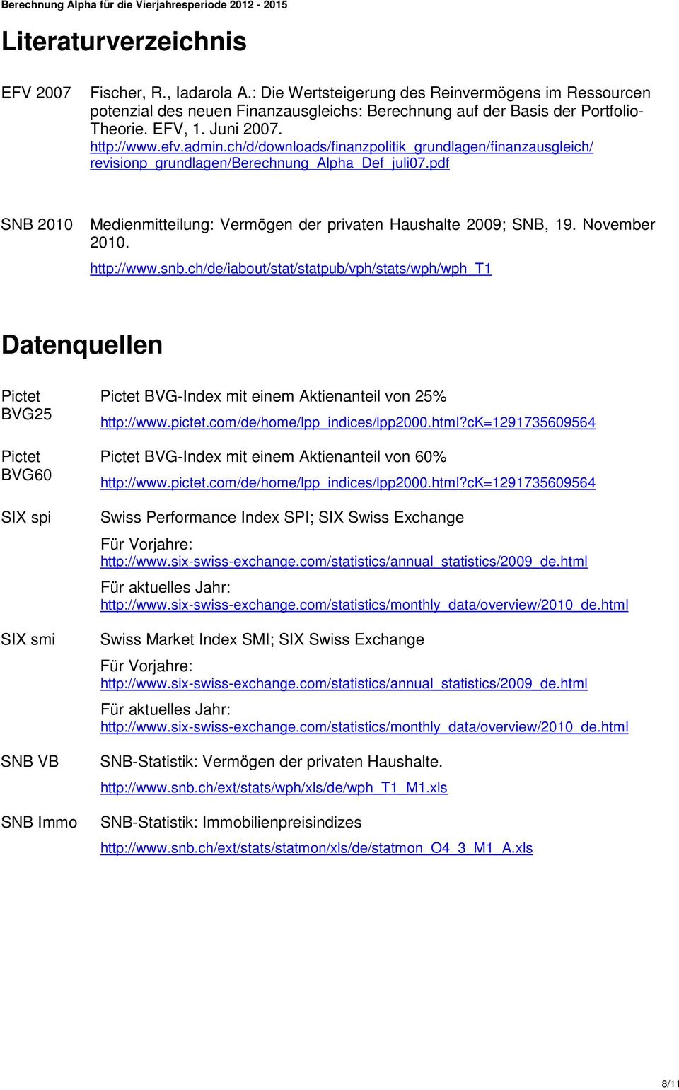 pdf SNB 2010 Medienmitteilung: Vermögen der privaten Haushalte 2009; SNB, 19. November 2010. http://www.snb.