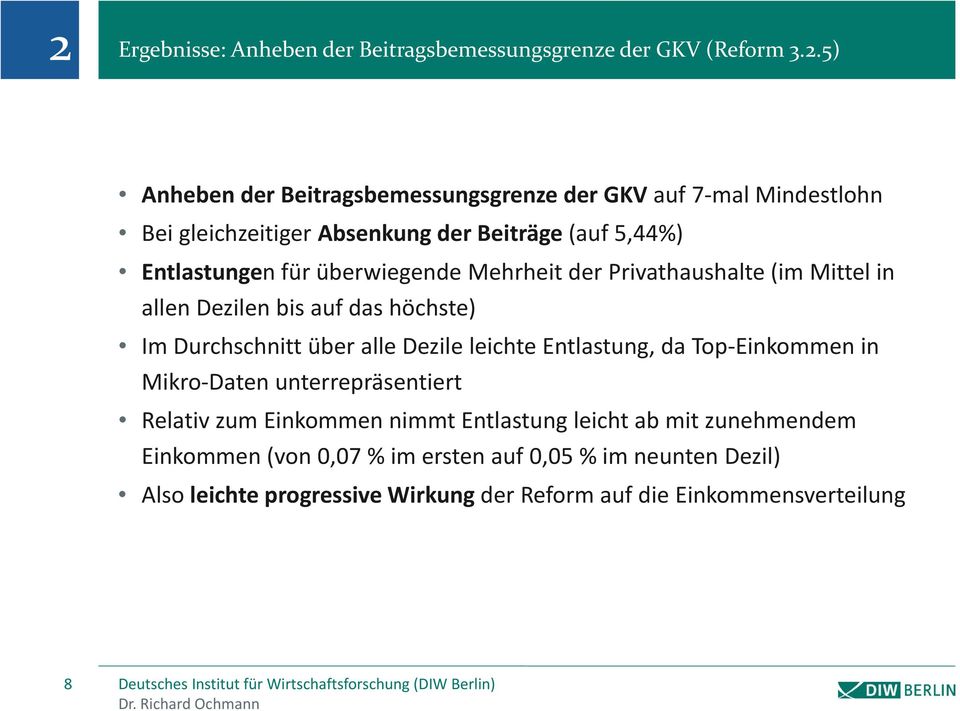 überwiegende Mehrheit der Privathaushalte (im Mittel in allen Dezilen bis auf das höchste) Im Durchschnitt über alle Dezile leichte Entlastung, da Top