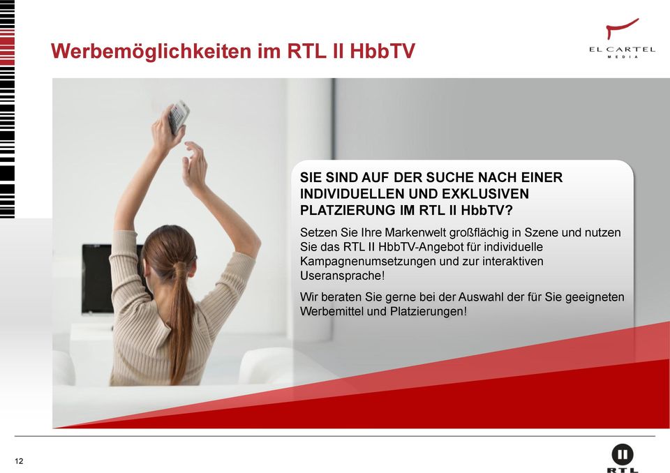 Setzen Sie Ihre Markenwelt großflächig in Szene und nutzen Sie das RTL II HbbTV-Angebot für