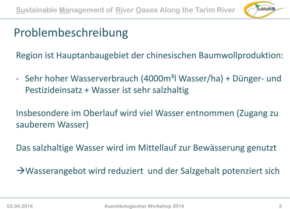 Oberlauf wird viel Wasser entnommen (Zugang zu sauberem Wasser) Das salzhaltige Wasser wird im Mittellauf zur