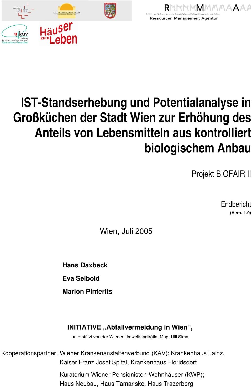 0) Wien, Juli 2005 Hans Daxbeck Eva Seibold Marion Pinterits INITIATIVE Abfallvermeidung in Wien, unterstützt von der Wiener