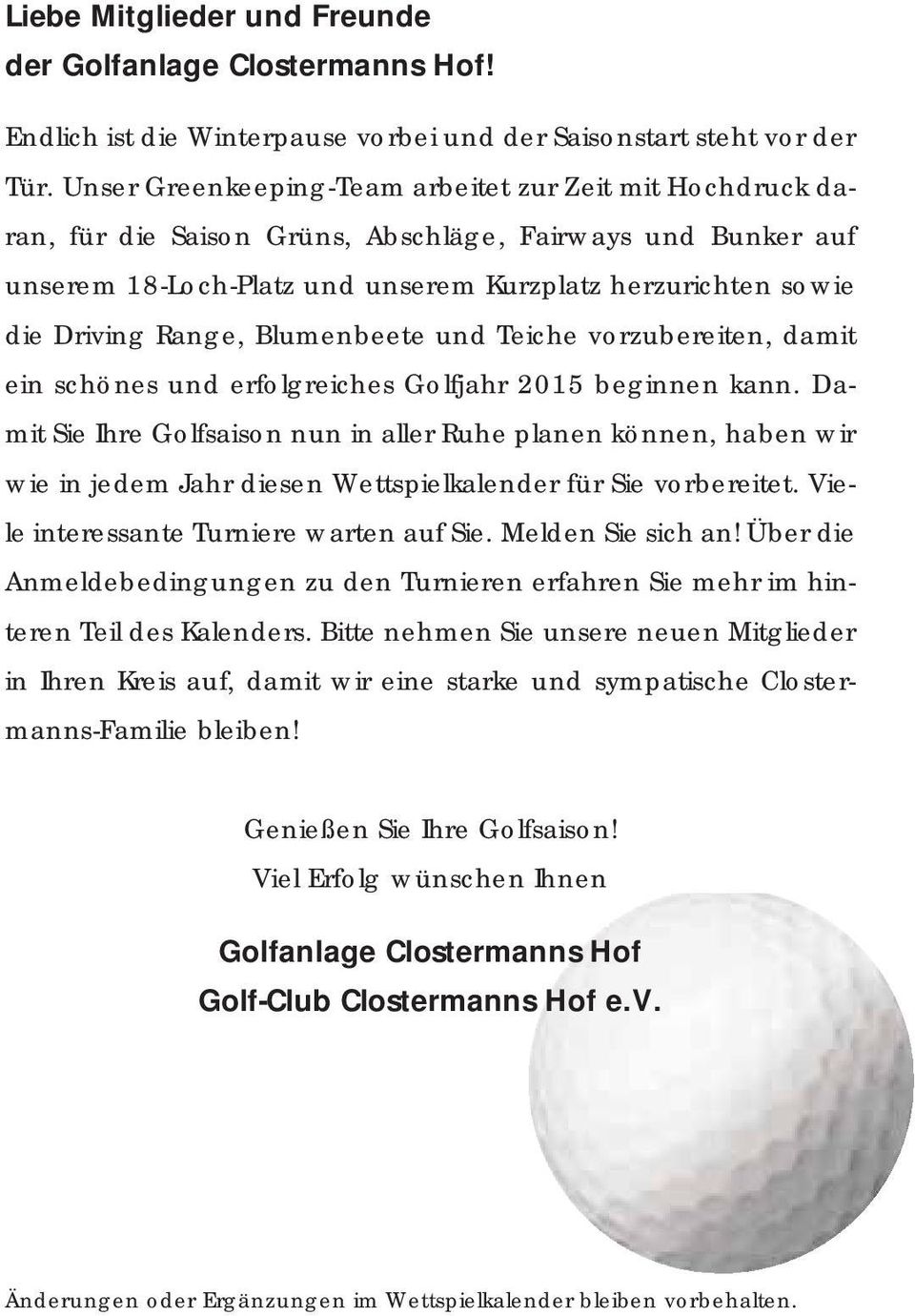 Range, Blumenbeete und Teiche vorzubereiten, damit ein schönes und erfolgreiches Golfjahr 2015 beginnen kann.