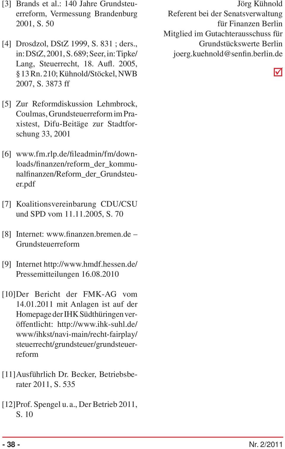 kuehnold@senfin.berlin.de [5] Zur Reformdiskussion Lehmbrock, Coulmas, Grundsteuerreform im Praxistest, Difu-Beitäge zur Stadtforschung 33, 2001 [6] www.fm.rlp.