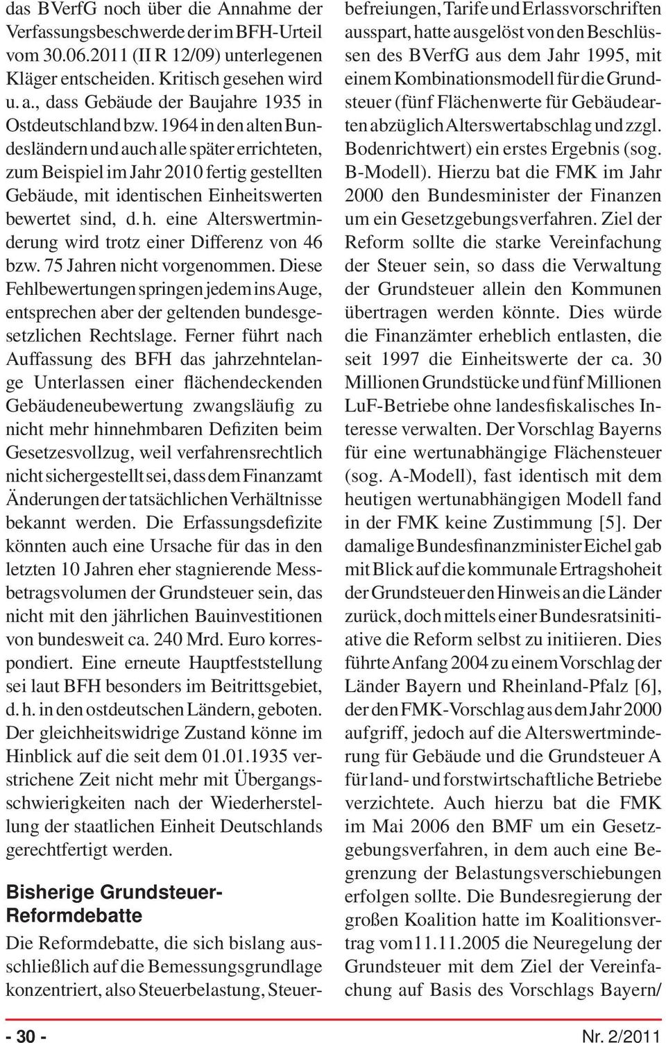 1964 in den alten Bundesländern und auch alle später errichteten, zum Beispiel im Jahr 2010 fertig gestellten Gebäude, mit identischen Einheitswerten bewertet sind, d. h.