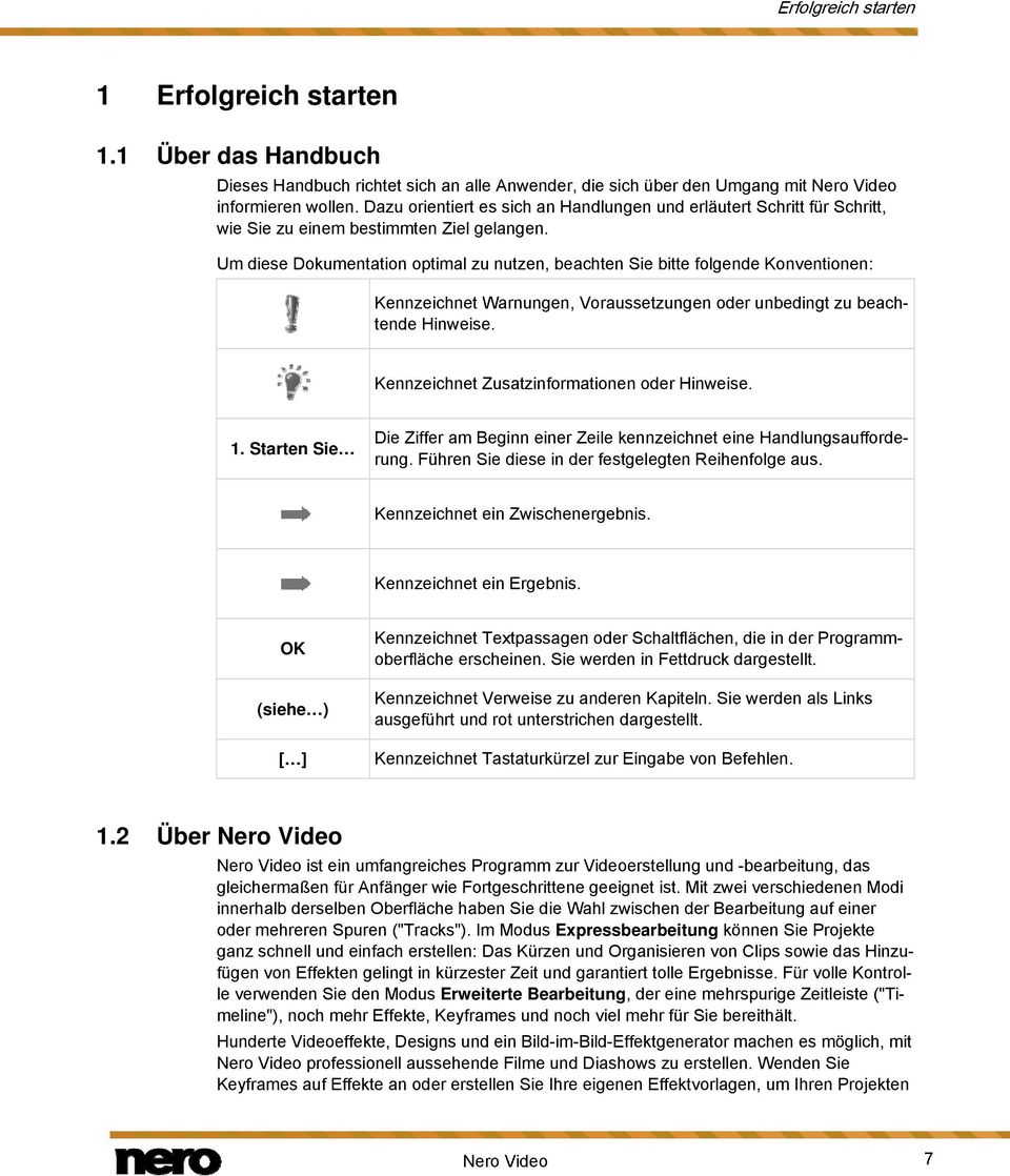 Um diese Dokumentation optimal zu nutzen, beachten Sie bitte folgende Konventionen: Kennzeichnet Warnungen, Voraussetzungen oder unbedingt zu beachtende Hinweise.