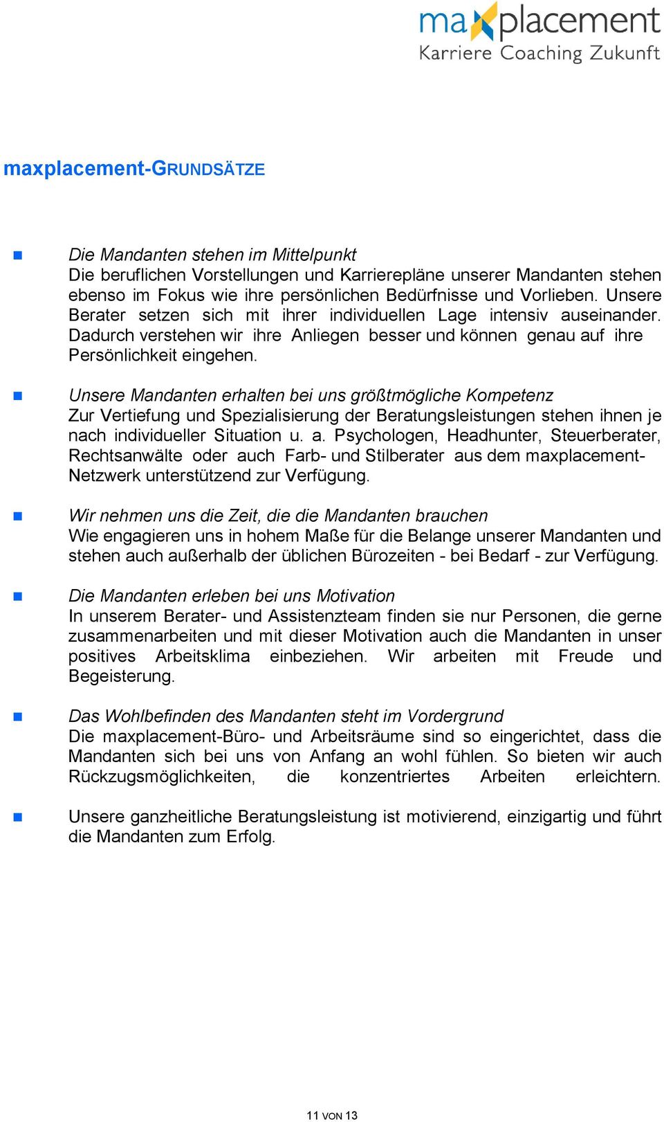 Unsere Mandanten erhalten bei uns größtmögliche Kompetenz Zur Vertiefung und Spezialisierung der Beratungsleistungen stehen ihnen je nach individueller Situation u. a.