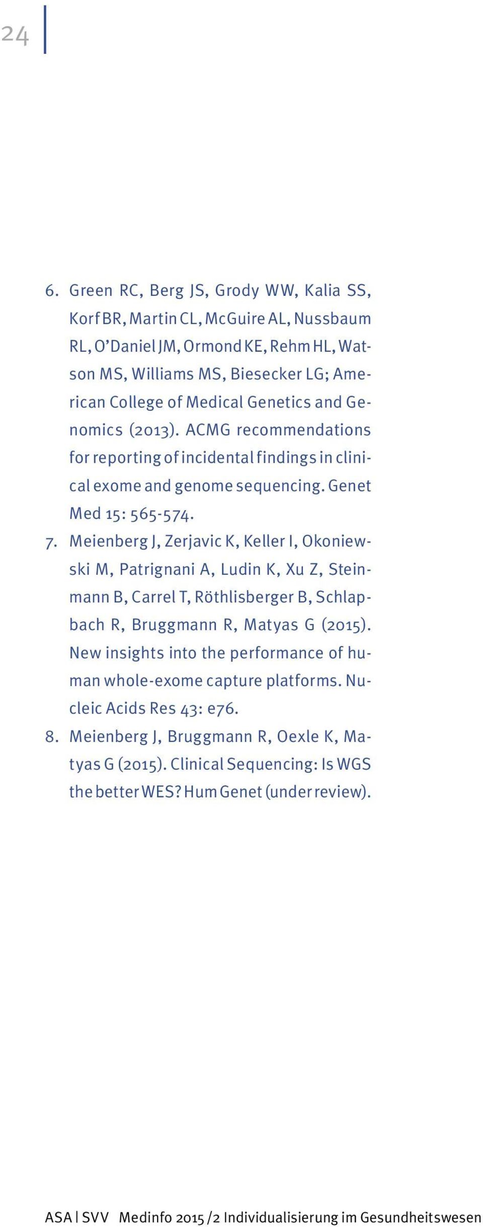 Meienberg J, Zerjavic K, Keller I, Okoniewski M, Patrignani A, Ludin K, Xu Z, Steinmann B, Carrel T, Röthlisberger B, Schlapbach R, Bruggmann R, Matyas G (2015).