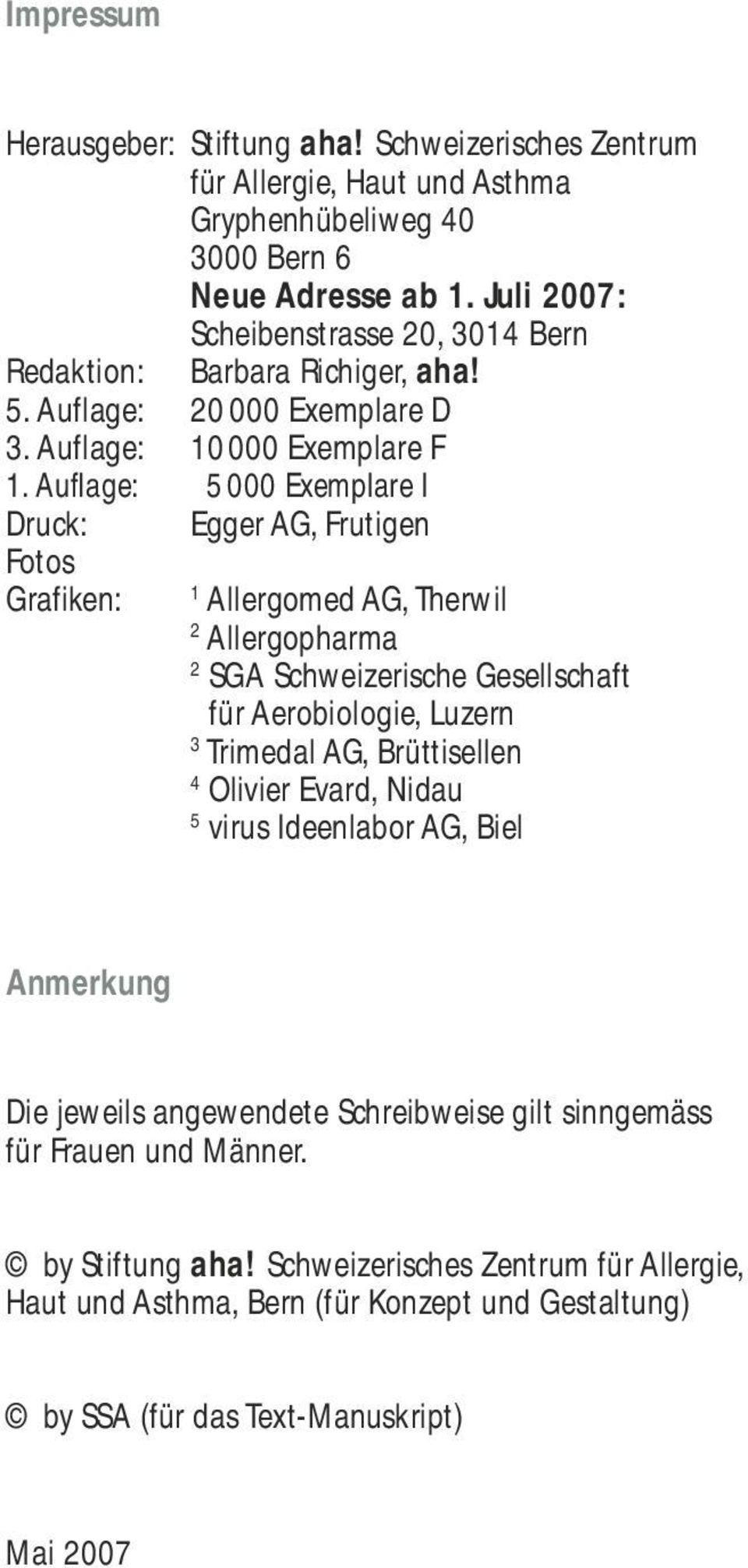 Aufl age: 5000 Exemplare I Druck: Fotos Grafiken: Egger AG, Frutigen 1 Allergomed AG, Therwil 2 Allergopharma 2 SGA Schweizerische Gesellschaft 2 für Aerobiologie, Luzern 3 Trimedal AG,