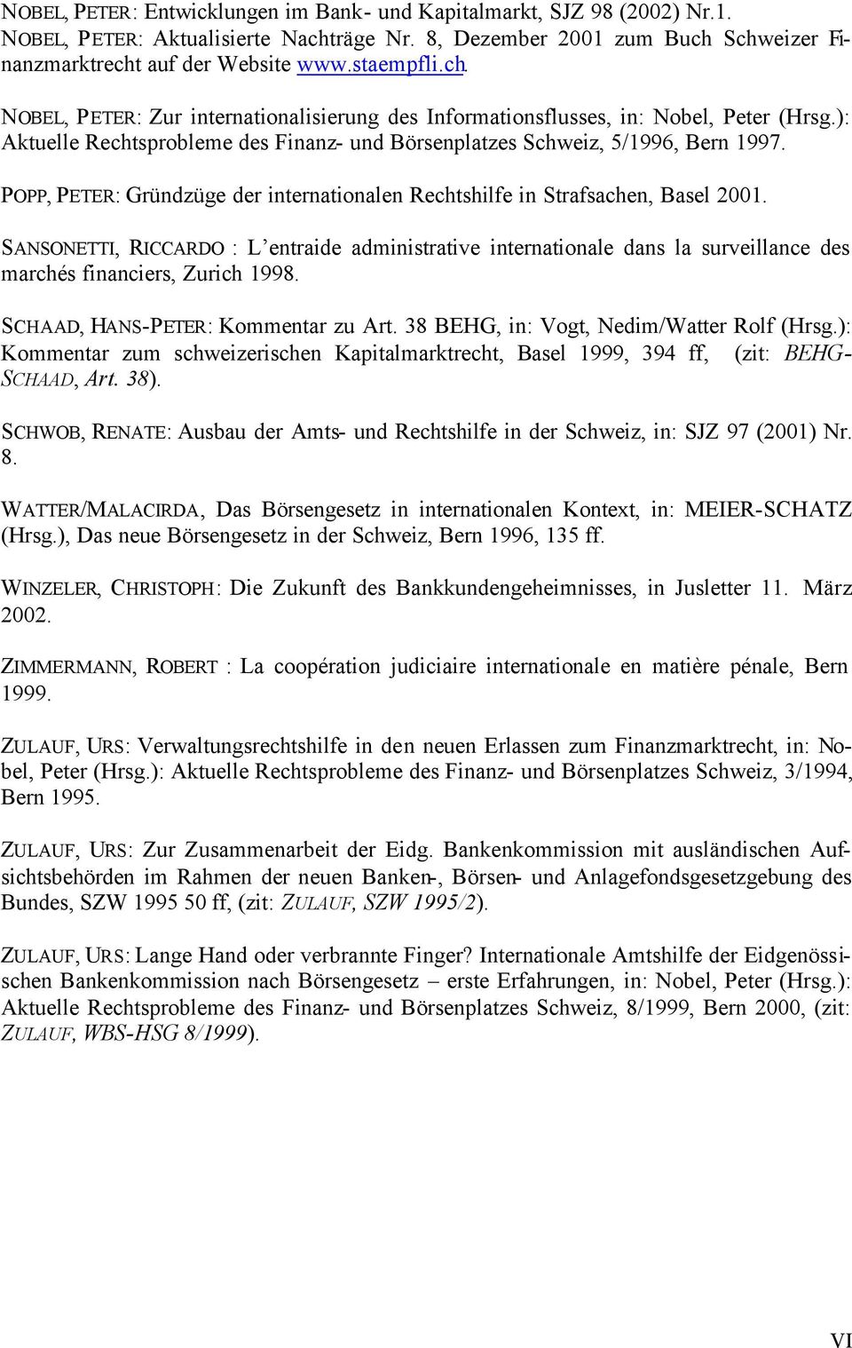 POPP, PETER: Gründzüge der internationalen Rechtshilfe in Strafsachen, Basel 2001.