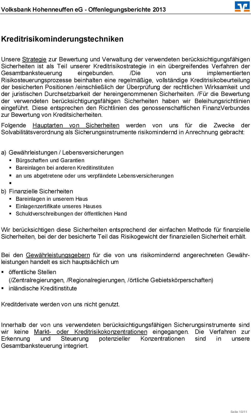 /Die von uns implementierten Risikosteuerungsprozesse beinhalten eine regelmäßige, vollständige Kreditrisikobeurteilung der besicherten Positionen /einschließlich der Überprüfung der rechtlichen