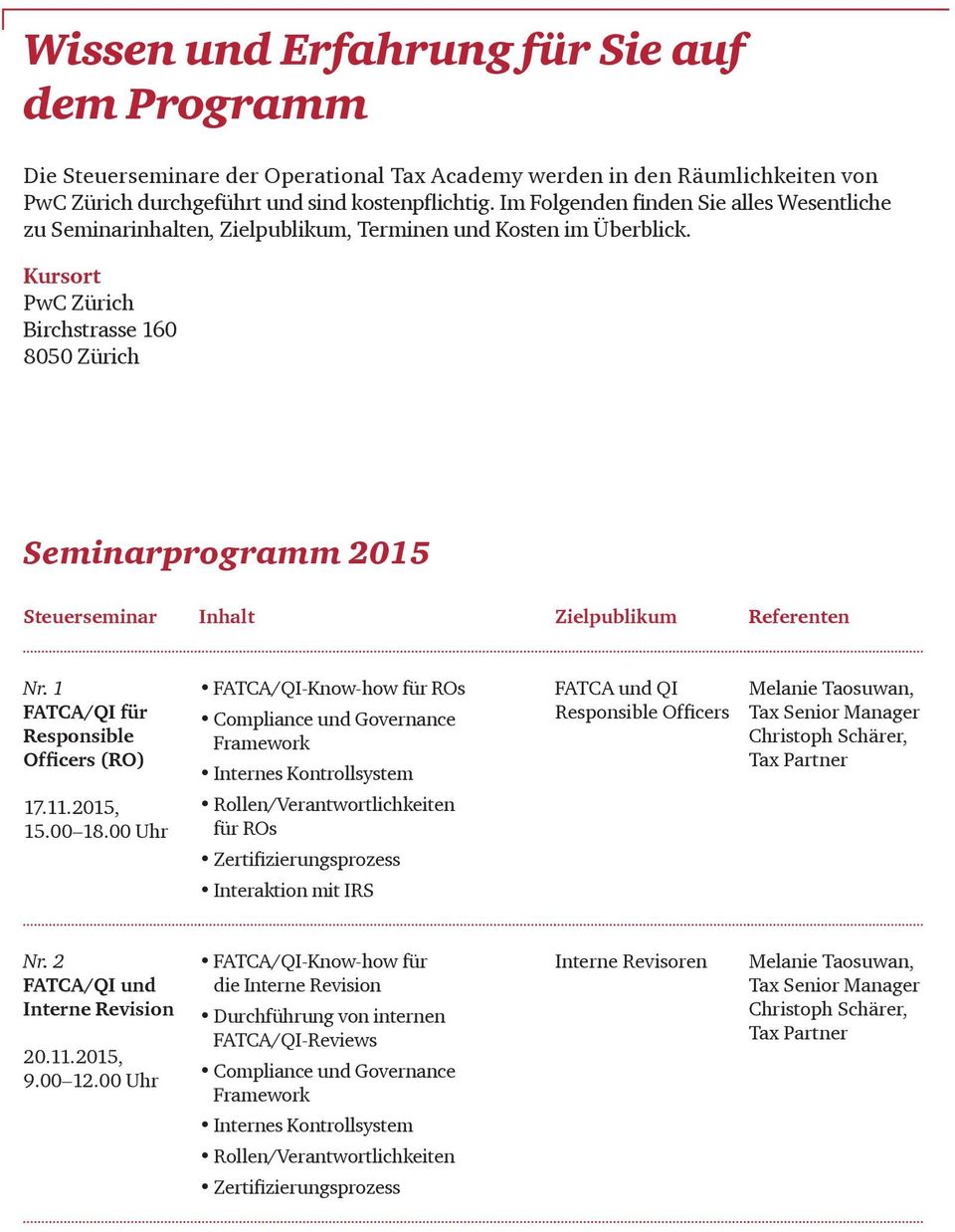 Kursort PwC Zürich Birchstrasse 160 8050 Zürich Seminarprogramm 2015 Steuerseminar Inhalt Zielpublikum Referenten Nr. 1 FATCA/QI für Responsible Officers (RO) 17.11.2015, 15.00 18.