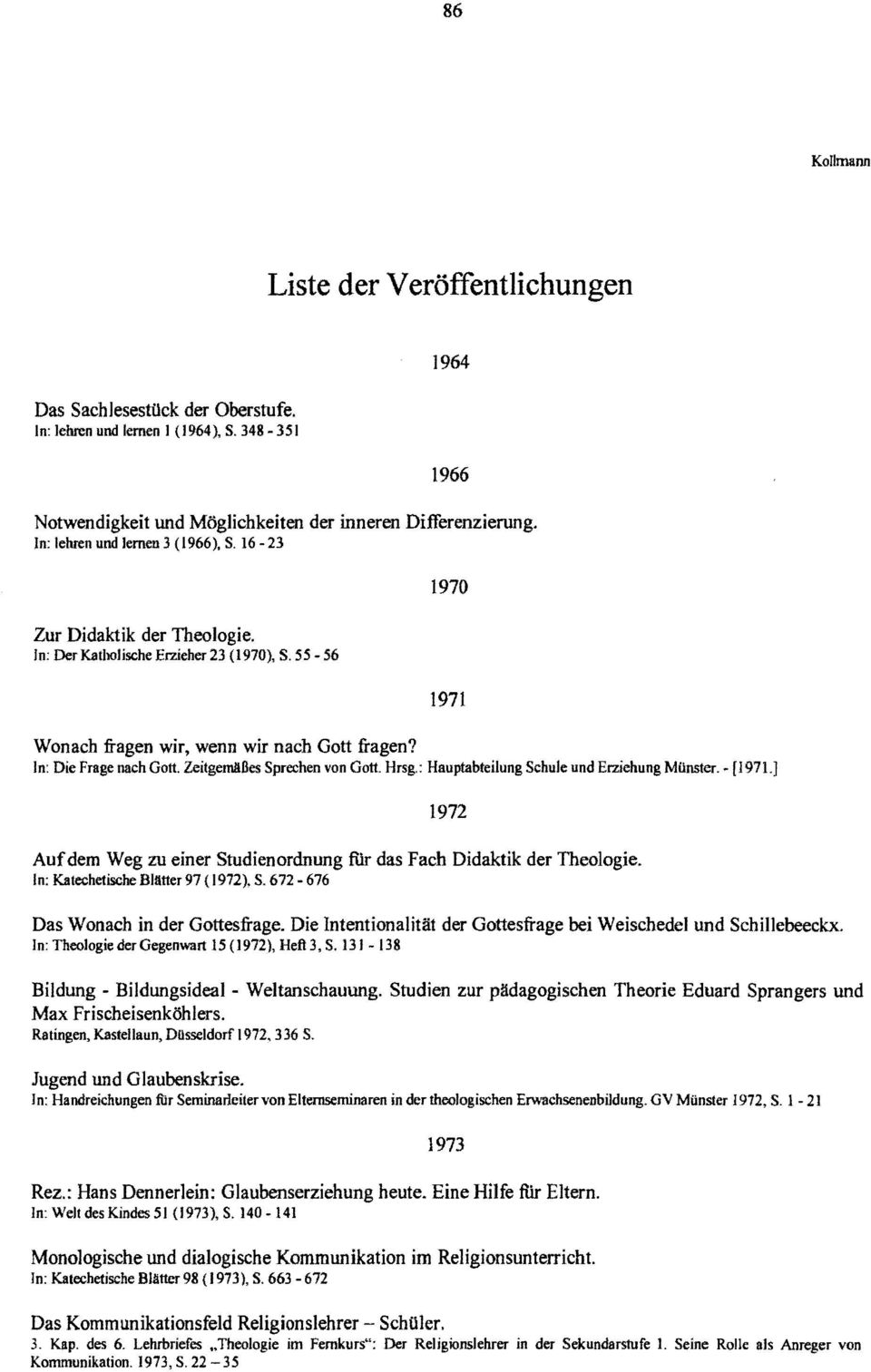 Zeitgemäßes Sprechen von Gott. Hrsg.: Hauptabteilung Schule und Erziehung Münster. - [1971.] 1970 1971 1972 Aufdem Weg zu einer Studien ordnung filr das Fach Didaktik der Theologie.