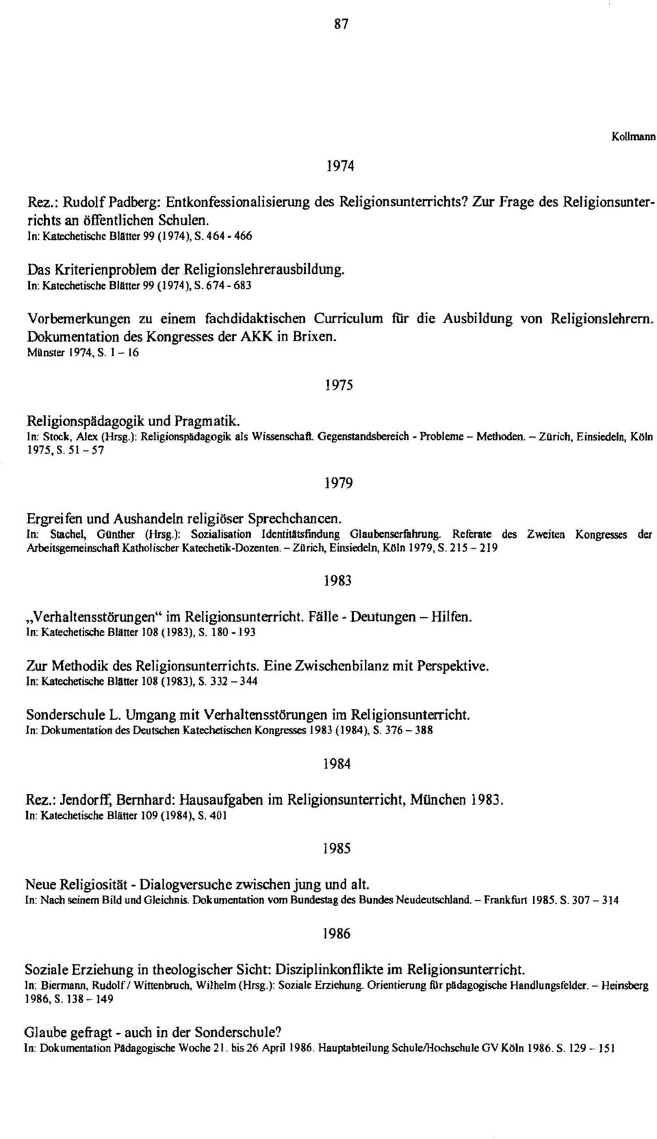 674-683 Vorbemerkungen zu einem fachdidaktischen Curriculum fiir die Ausbildung von Religionslehrern. Dokumentation des Kongresses der AKK in Brixen. Münster 1974, S.