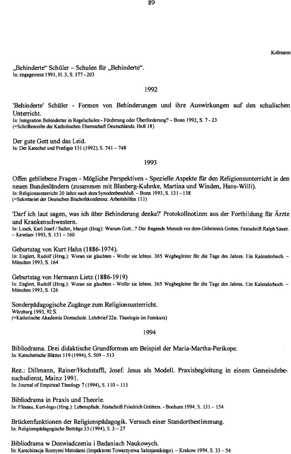 - Bonn 1992, S. 7-23 (=Schriftenreihe der Katholischen Elternschaft Deutschlands. Heft 18) Der gute Gott und das Leid. In: Der Katechet und Prediger 131 (1992), S.