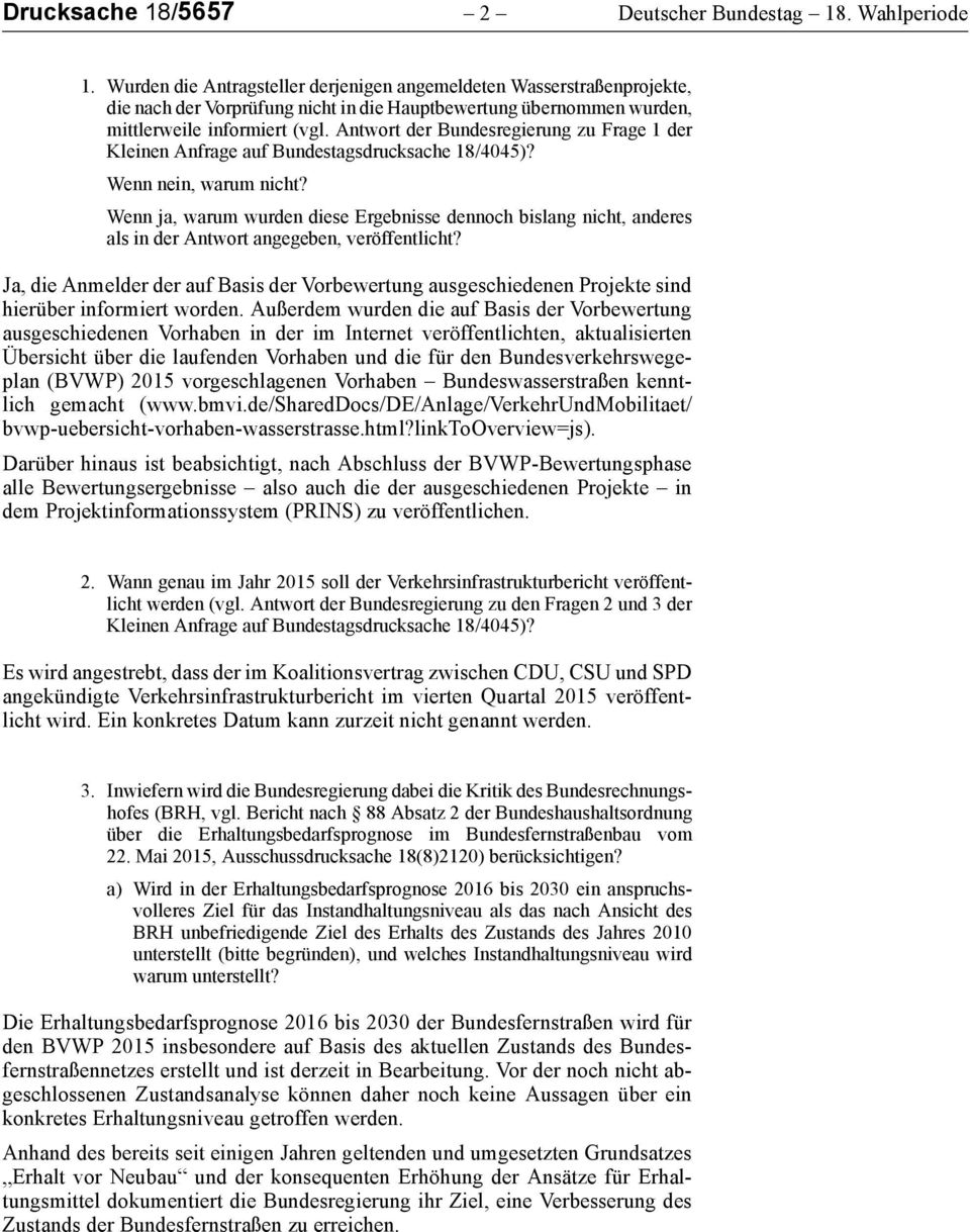Antwort der Bundesregierung zu Frage 1 der Kleinen Anfrage auf Bundestagsdrucksache 18/4045)? Wenn nein, warum nicht?