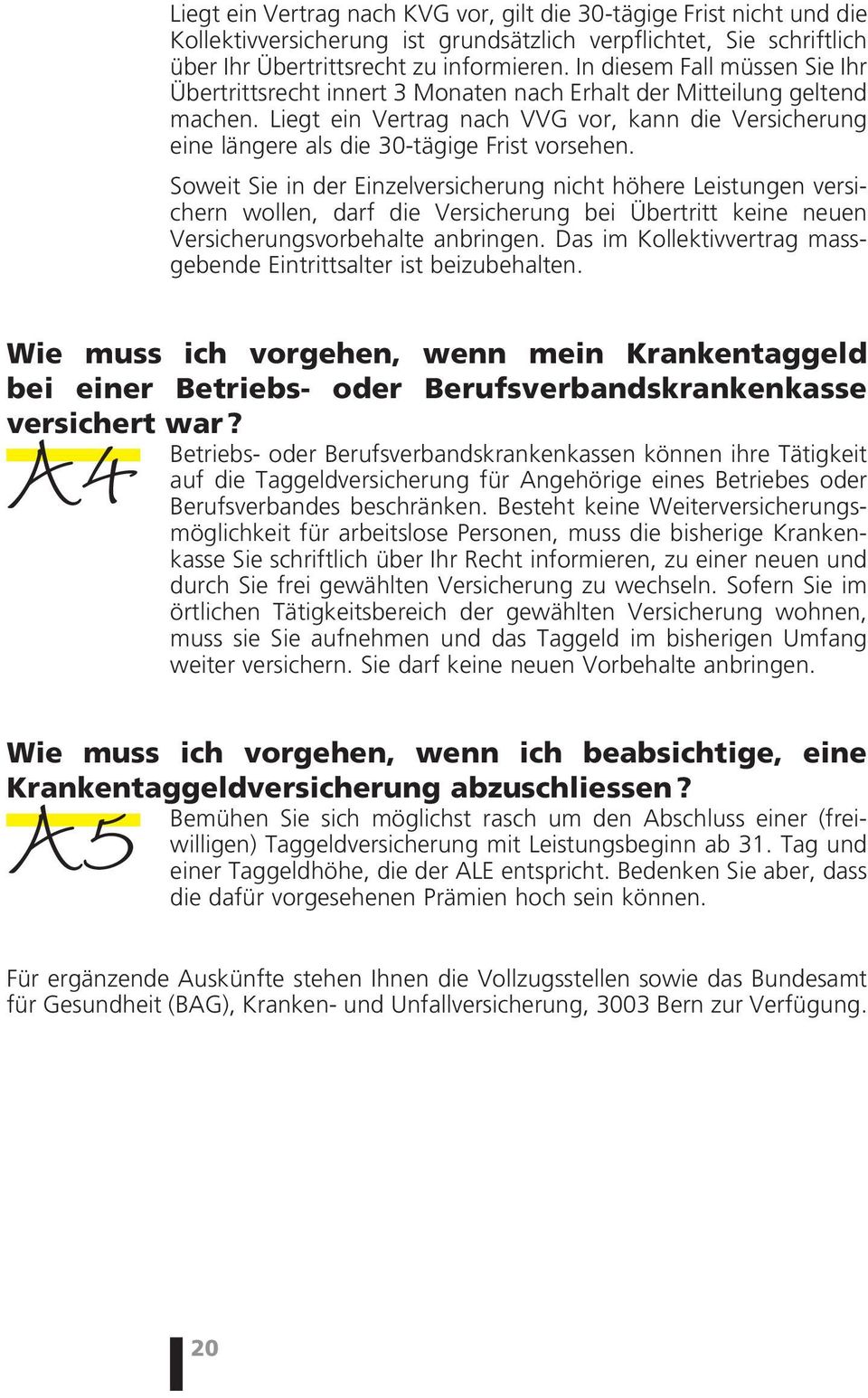 Liegt ein Vertrag nach VVG vor, kann die Versicherung eine längere als die 30-tägige Frist vorsehen.