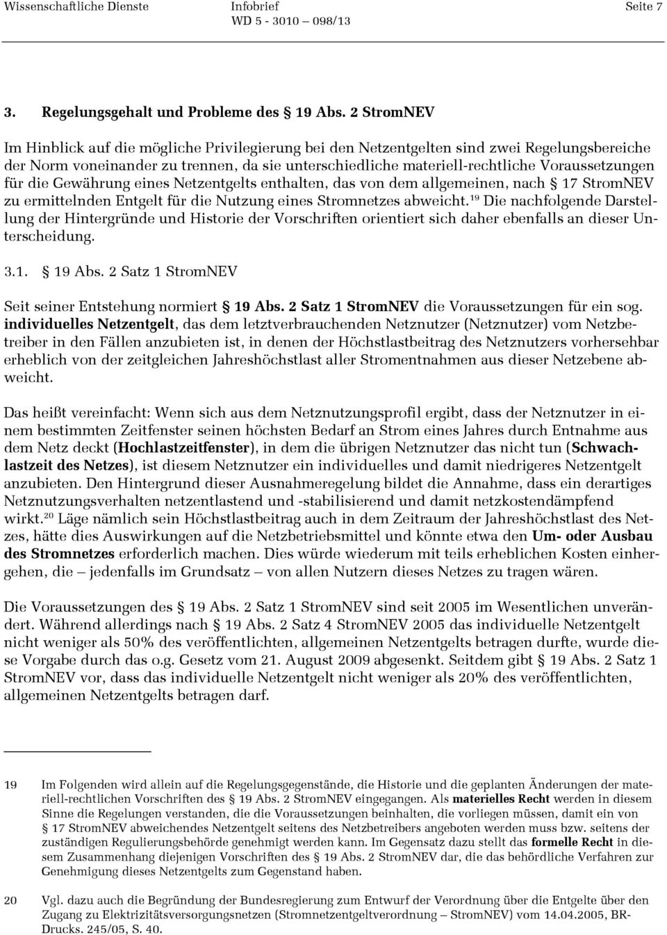 für die Gewährung eines Netzentgelts enthalten, das von dem allgemeinen, nach 17 StromNEV zu ermittelnden Entgelt für die Nutzung eines Stromnetzes abweicht.