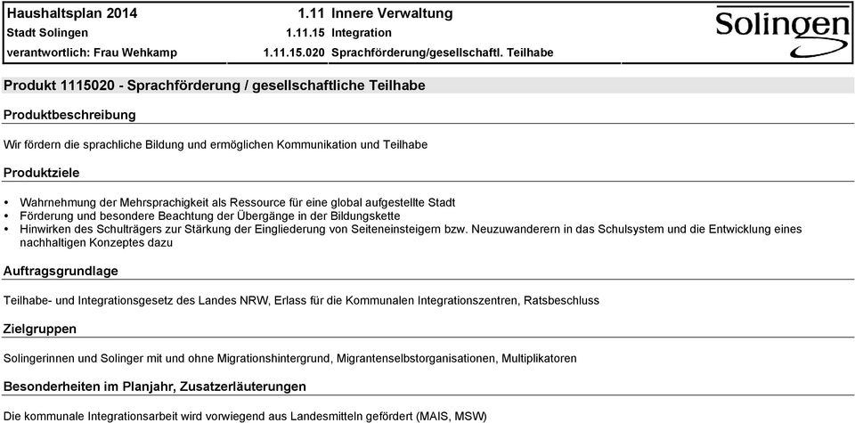 Mehrsprachigkeit als Ressource für eine global aufgestellte Stadt Förderung und besondere Beachtung der Übergänge in der Bildungskette Hinwirken des Schulträgers zur Stärkung der Eingliederung von