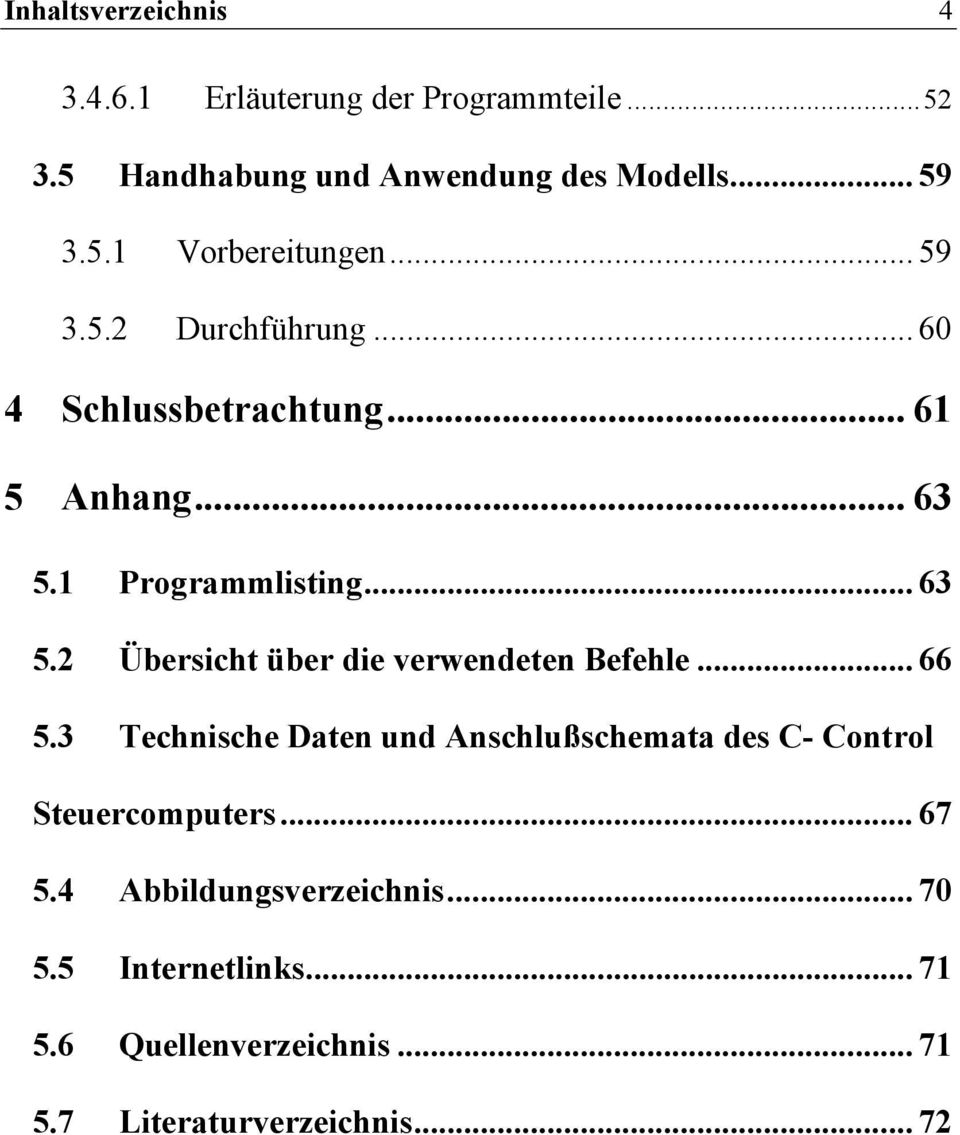 .. 66 5.3 Technische Daten und Anschlußschemata des C- Control Steuercomputers... 67 5.4 Abbildungsverzeichnis... 70 5.