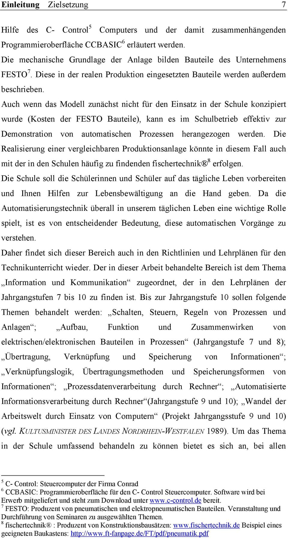 Auch wenn das Modell zunächst nicht für den Einsatz in der Schule konzipiert wurde (Kosten der FESTO Bauteile), kann es im Schulbetrieb effektiv zur Demonstration von automatischen Prozessen