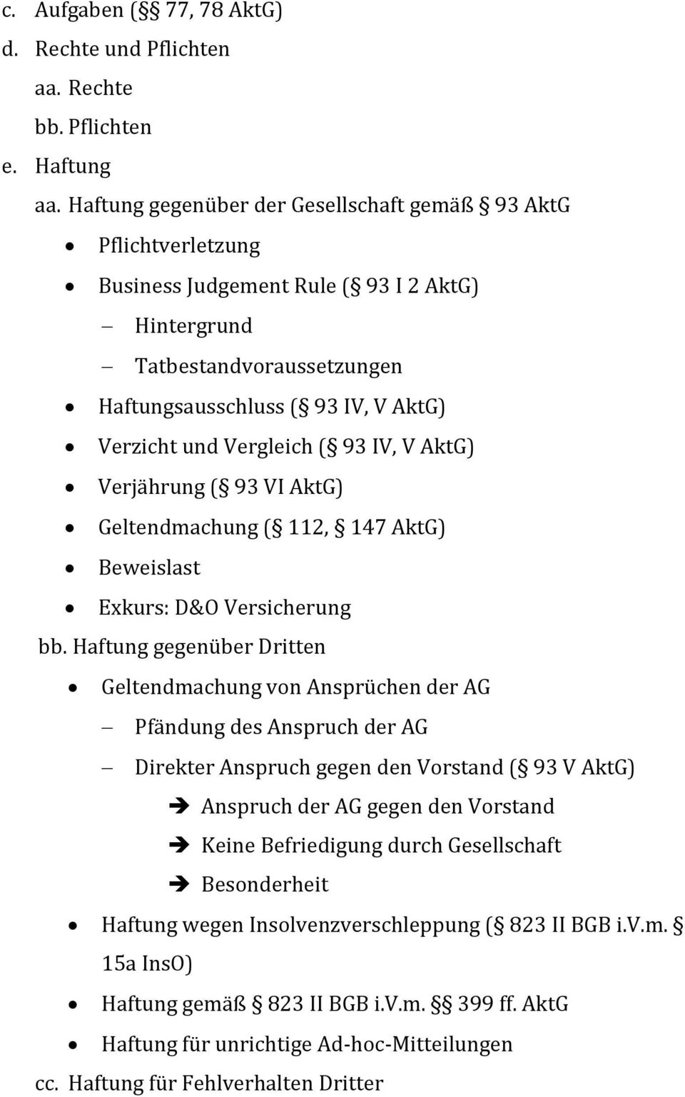 Vergleich ( 93 IV, V AktG) Verjährung ( 93 VI AktG) Geltendmachung ( 112, 147 AktG) Beweislast Exkurs: D&O Versicherung bb.