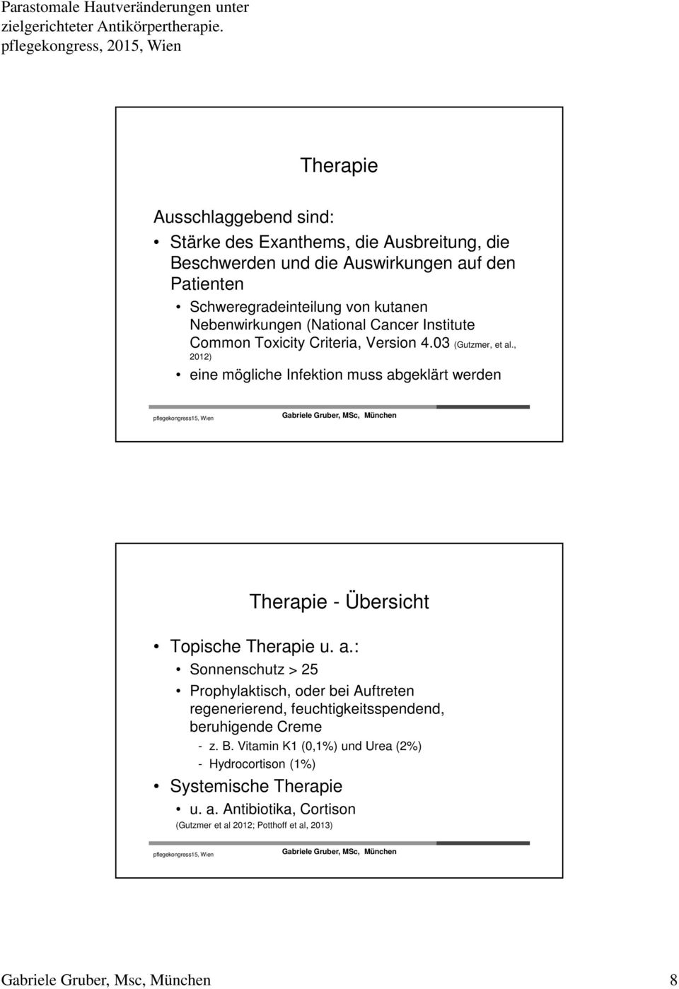 , 2012) eine mögliche Infektion muss abgeklärt werden Therapie - Übersicht Topische Therapie u. a.: Sonnenschutz > 25 Prophylaktisch, oder bei Auftreten regenerierend, feuchtigkeitsspendend, beruhigende Creme - z.