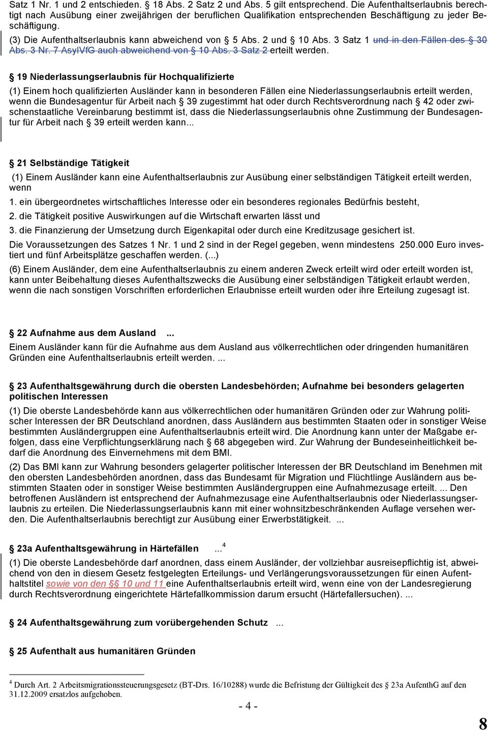 (3) Die Aufenthaltserlaubnis kann abweichend von 5 Abs. 2 und 10 Abs. 3 Satz 1 und in den Fällen des 30 Abs. 3 Nr. 7 AsylVfG auch abweichend von 10 Abs. 3 Satz 2 erteilt werden.